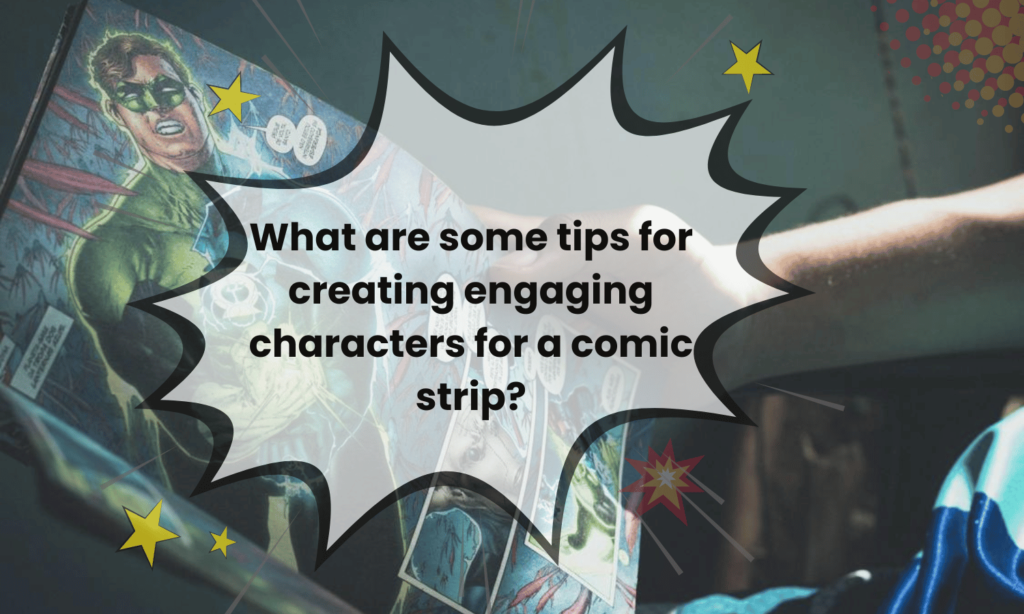 What are some tips for creating engaging characters for a comic strip